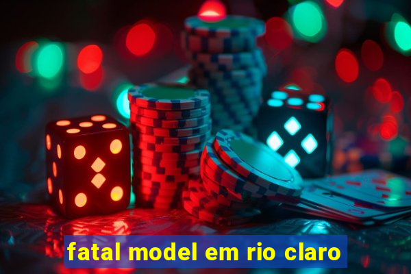 fatal model em rio claro